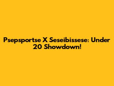 Psepsportse X Seseibissese: Under 20 Showdown!